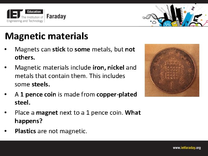 Magnetic materials • • • Magnets can stick to some metals, but not others.