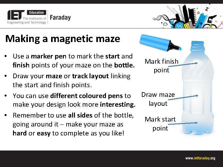 Making a magnetic maze • Use a marker pen to mark the start and