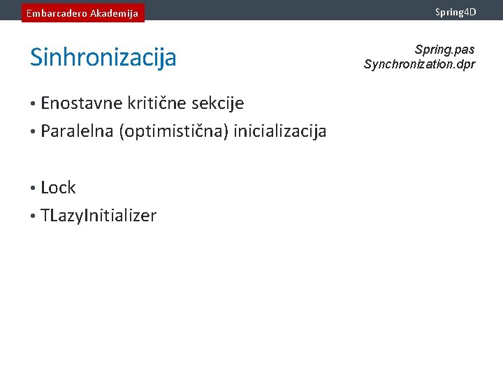 Embarcadero Akademija Sinhronizacija • Enostavne kritične sekcije • Paralelna (optimistična) inicializacija • Lock •