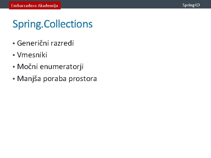 Embarcadero Akademija Spring. Collections • Generični razredi • Vmesniki • Močni enumeratorji • Manjša