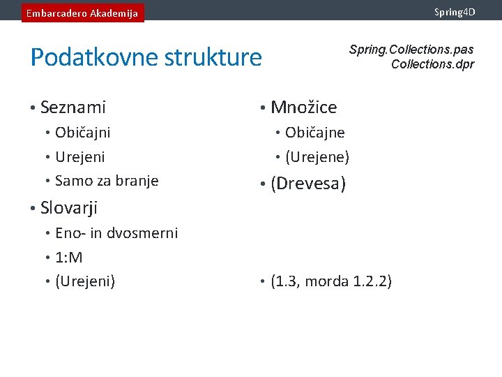 Spring 4 D Embarcadero Akademija Podatkovne strukture • Seznami • Običajni • Urejeni •