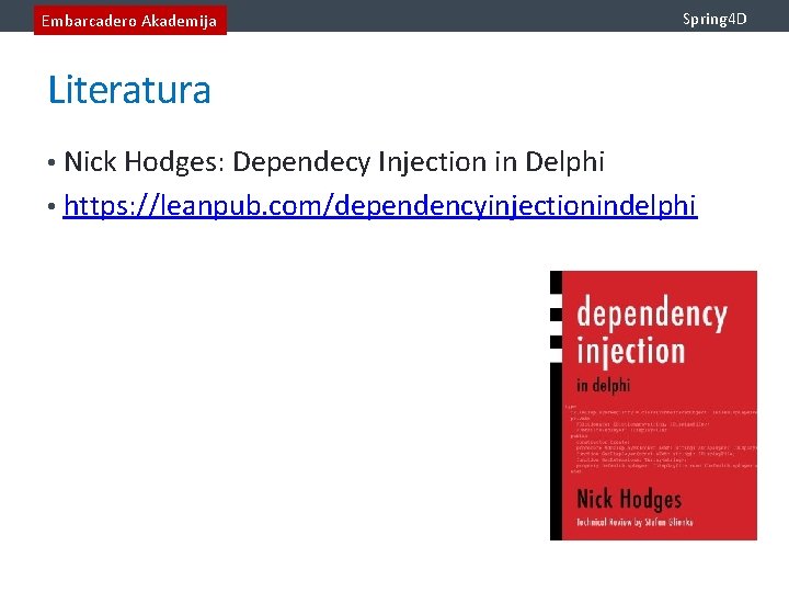 Embarcadero Akademija Spring 4 D Literatura • Nick Hodges: Dependecy Injection in Delphi •