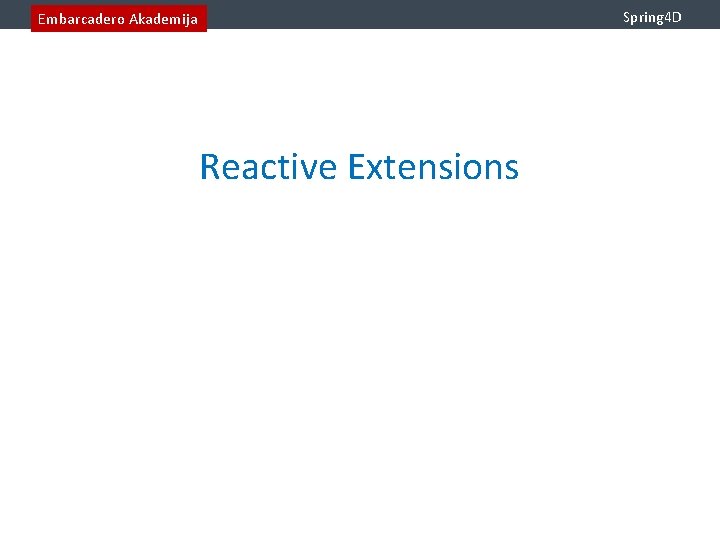 Spring 4 D Embarcadero Akademija Reactive Extensions 