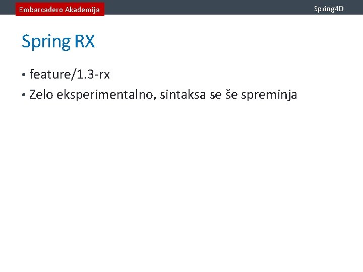 Embarcadero Akademija Spring RX • feature/1. 3 -rx • Zelo eksperimentalno, sintaksa se še