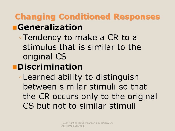 Changing Conditioned Responses n Generalization ◦ Tendency to make a CR to a stimulus