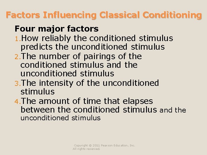 Factors Influencing Classical Conditioning Four major factors 1. How reliably the conditioned stimulus predicts