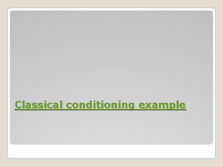 Classical conditioning example Classical conditioning example