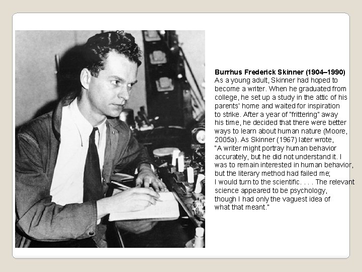 Burrhus Frederick Skinner (1904– 1990) As a young adult, Skinner had hoped to become Burrhus Frederick Skinner (1904– 1990) As a young adult, Skinner had hoped to become