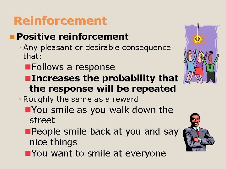 Reinforcement n Positive reinforcement ◦ Any pleasant or desirable consequence that: n. Follows a Reinforcement n Positive reinforcement ◦ Any pleasant or desirable consequence that: n. Follows a