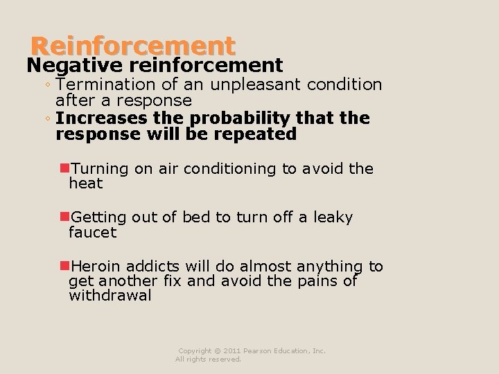 Reinforcement Negative reinforcement ◦ Termination of an unpleasant condition after a response ◦ Increases