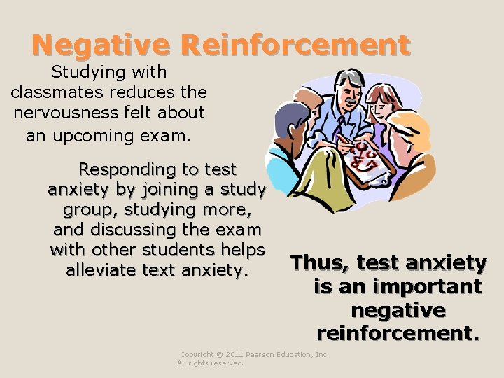 Negative Reinforcement Studying with classmates reduces the nervousness felt about an upcoming exam. Responding Negative Reinforcement Studying with classmates reduces the nervousness felt about an upcoming exam. Responding