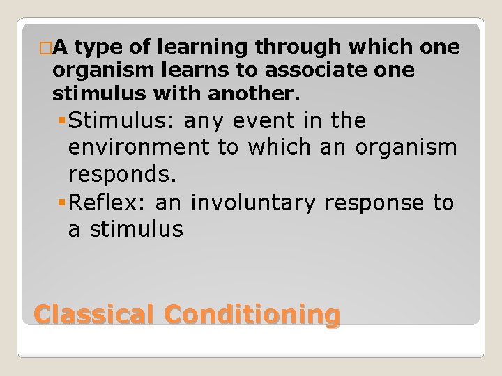 �A type of learning through which one organism learns to associate one stimulus with �A type of learning through which one organism learns to associate one stimulus with