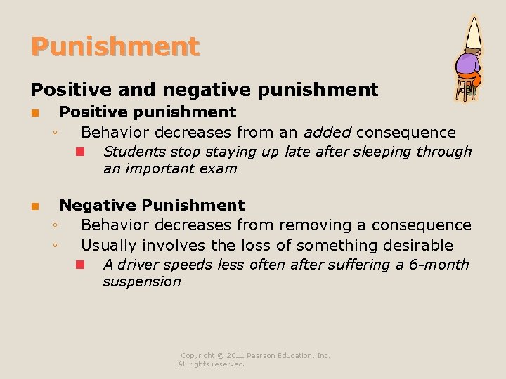Punishment Positive and negative punishment n Positive punishment ◦ Behavior decreases from an added Punishment Positive and negative punishment n Positive punishment ◦ Behavior decreases from an added