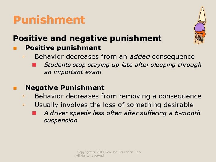 Punishment Positive and negative punishment n Positive punishment ◦ Behavior decreases from an added