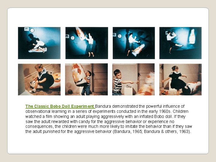 The Classic Bobo Doll Experiment Bandura demonstrated the powerful influence of observational learning in The Classic Bobo Doll Experiment Bandura demonstrated the powerful influence of observational learning in