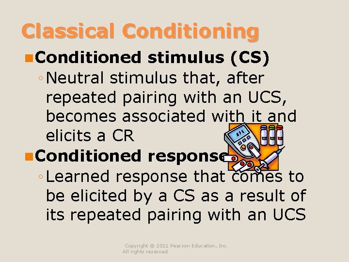 Classical Conditioning n Conditioned stimulus (CS) ◦ Neutral stimulus that, after repeated pairing with