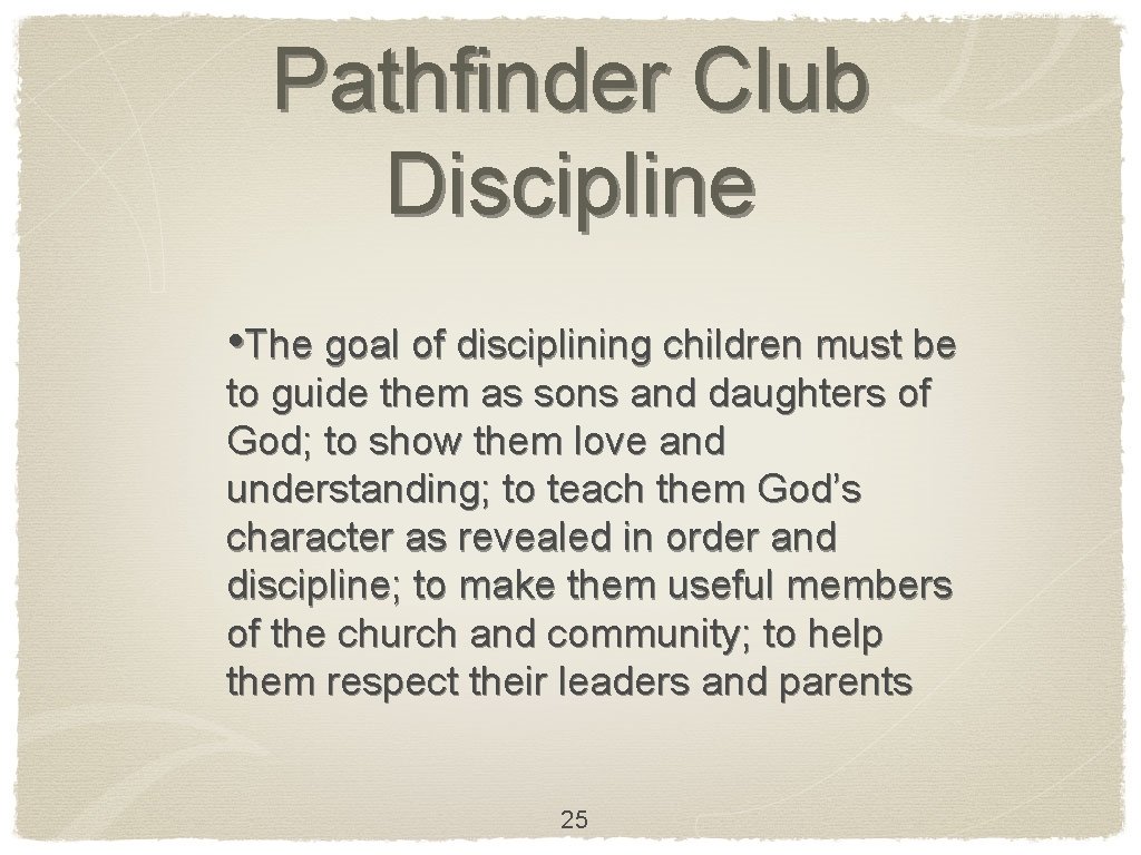 Pathfinder Club Discipline • The goal of disciplining children must be to guide them