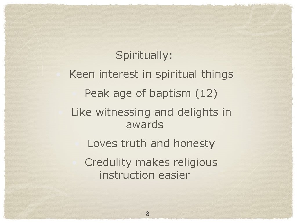 Spiritually: • Keen interest in spiritual things • Peak age of baptism (12) •