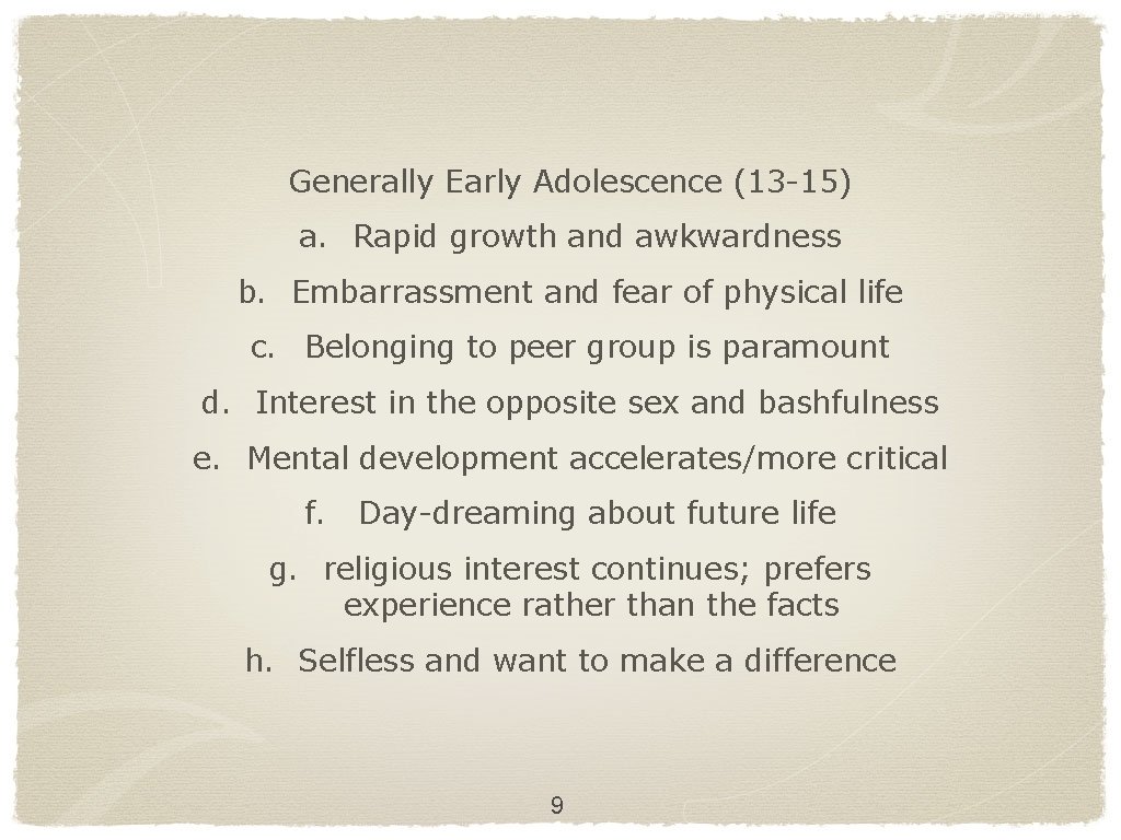Generally Early Adolescence (13 -15) a. Rapid growth and awkwardness b. Embarrassment and fear