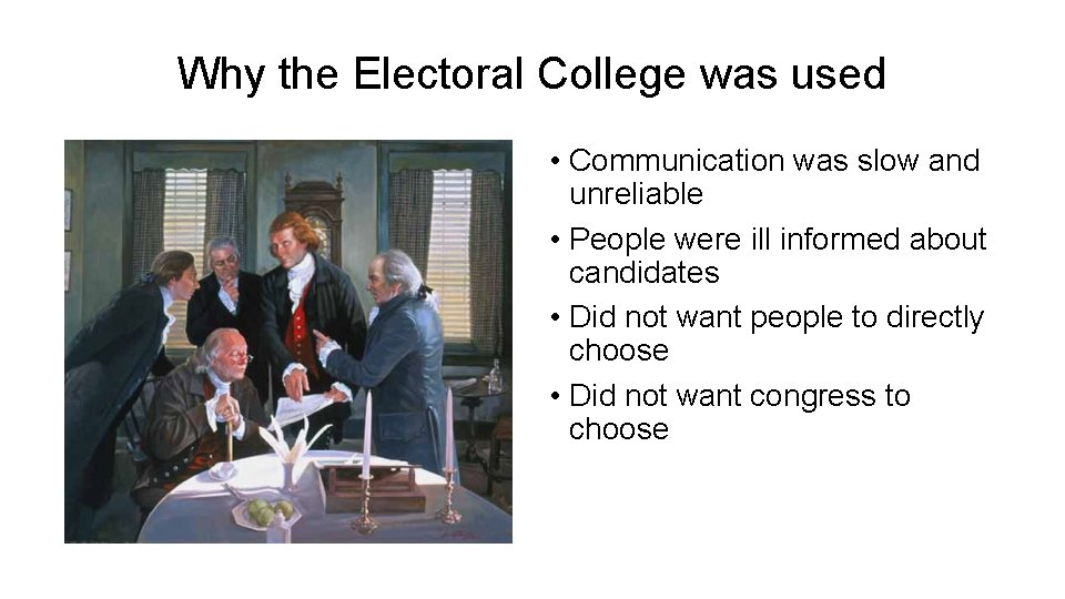 Why the Electoral College was used • Communication was slow and unreliable • People