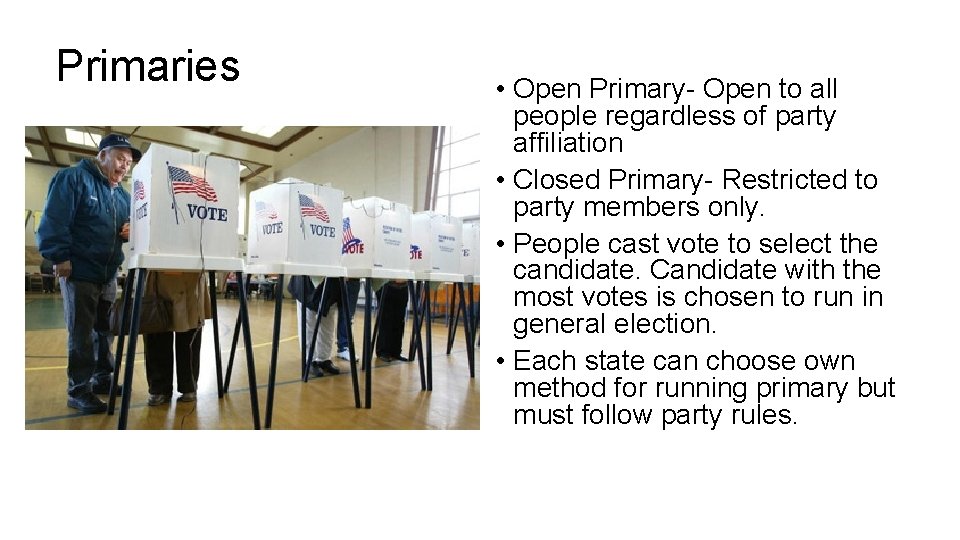 Primaries • Open Primary- Open to all people regardless of party affiliation • Closed