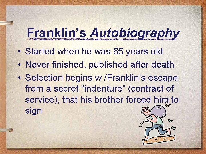 Franklin’s Autobiography • Started when he was 65 years old • Never finished, published