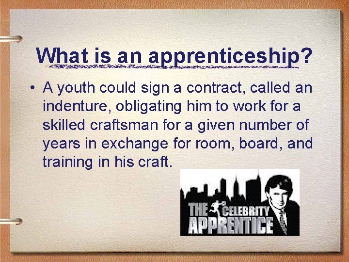 What is an apprenticeship? • A youth could sign a contract, called an indenture,