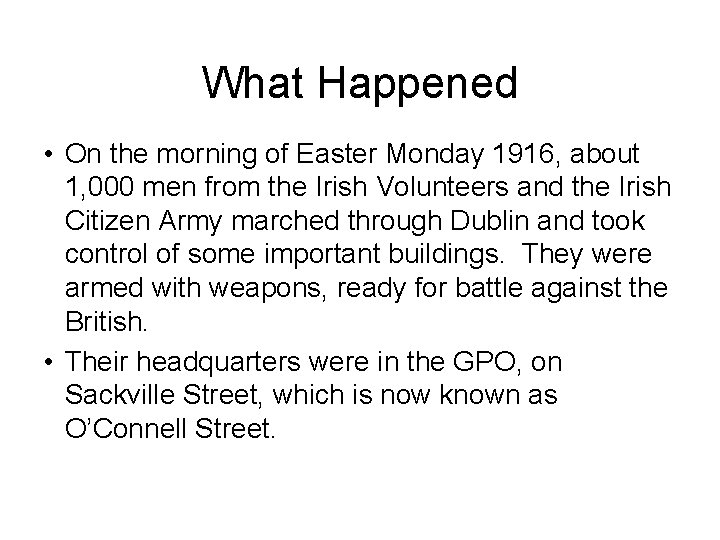 What Happened • On the morning of Easter Monday 1916, about 1, 000 men