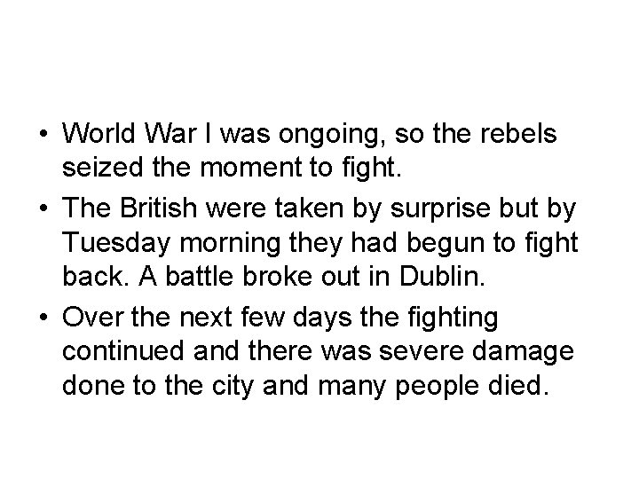  • World War I was ongoing, so the rebels seized the moment to