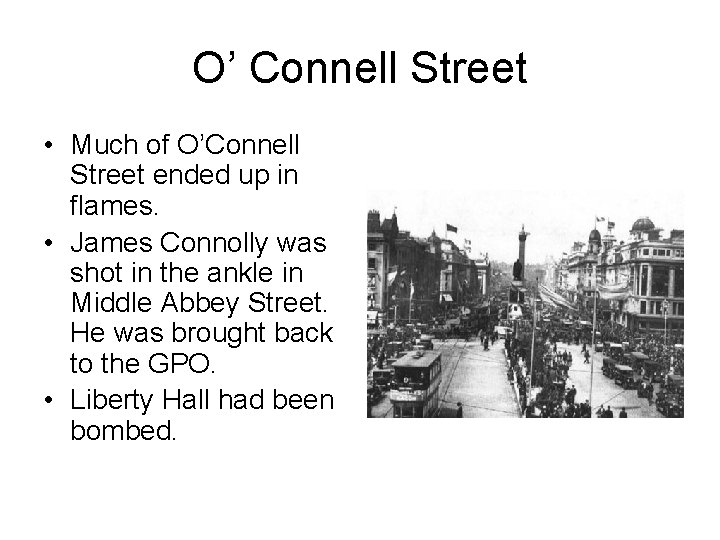 O’ Connell Street • Much of O’Connell Street ended up in flames. • James