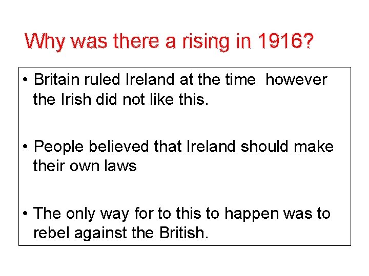 Why was there a rising in 1916? • Britain ruled Ireland at the time