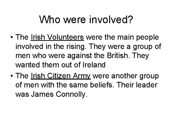 Who were involved? • The Irish Volunteers were the main people involved in the