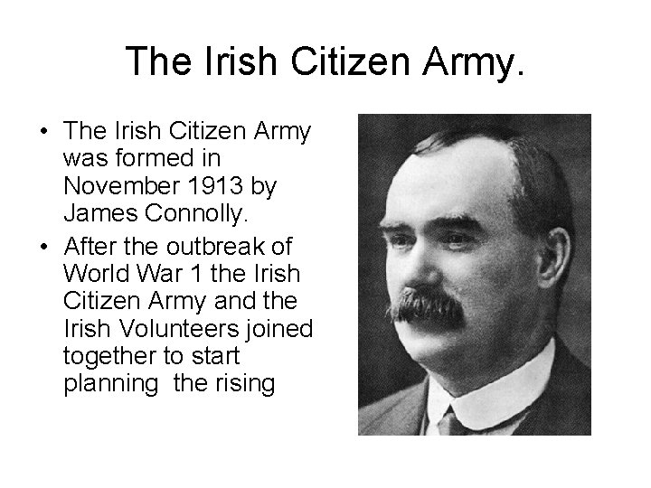 The Irish Citizen Army. • The Irish Citizen Army was formed in November 1913