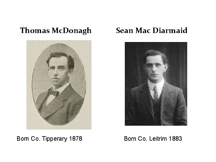 Thomas Mc. Donagh Born Co. Tipperary 1878 Sean Mac Diarmaid Born Co. Leitrim 1883