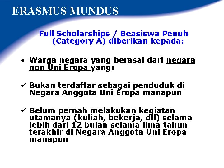ERASMUS MUNDUS Full Scholarships / Beasiswa Penuh (Category A) diberikan kepada: • Warga negara