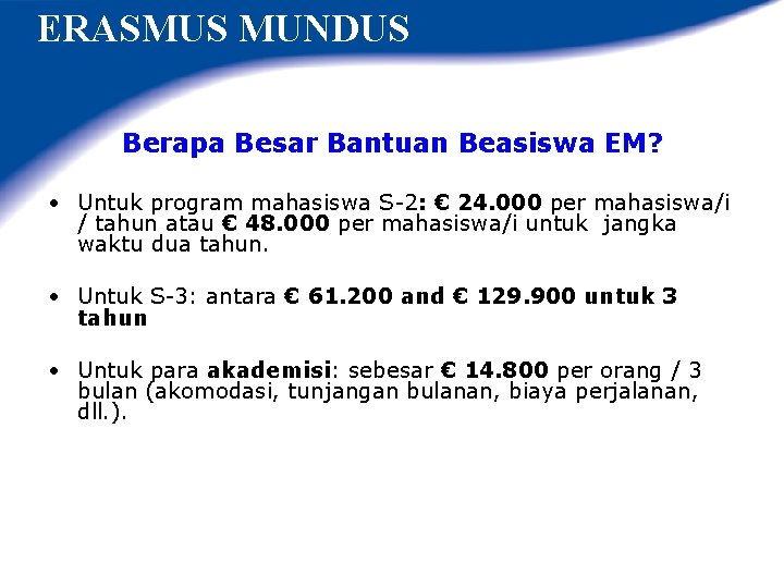 ERASMUS MUNDUS Berapa Besar Bantuan Beasiswa EM? • Untuk program mahasiswa S-2: € 24.