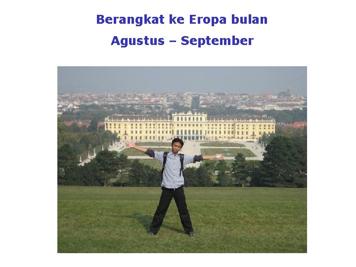 Berangkat ke Eropa bulan Agustus – September 