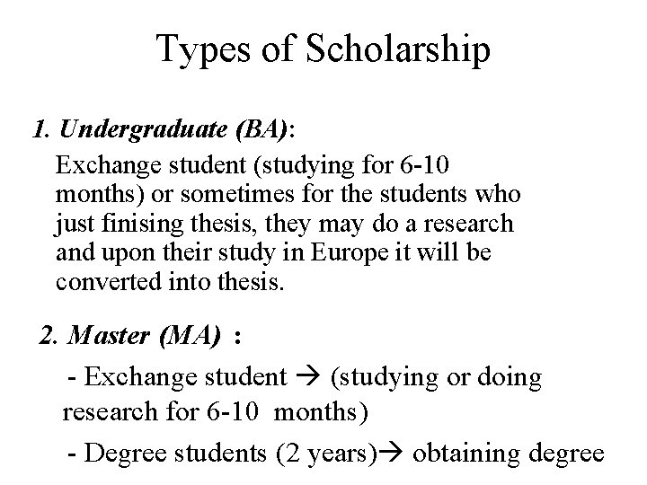 Types of Scholarship 1. Undergraduate (BA): Exchange student (studying for 6 -10 months) or