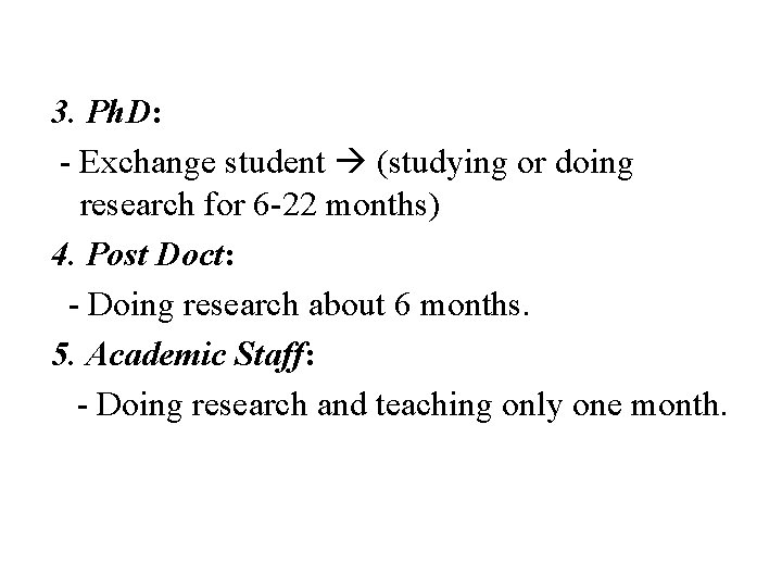 3. Ph. D: - Exchange student (studying or doing research for 6 -22 months)
