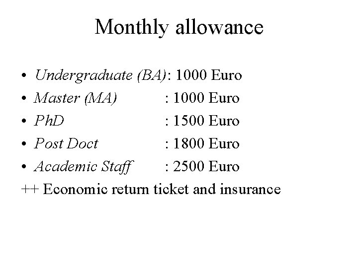 Monthly allowance • Undergraduate (BA): 1000 Euro • Master (MA) : 1000 Euro •