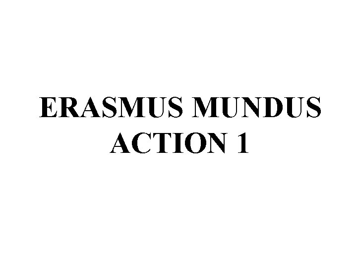 ERASMUS MUNDUS ACTION 1 