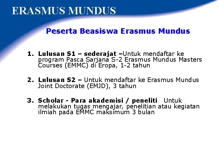 ERASMUS MUNDUS Peserta Beasiswa Erasmus Mundus 1. Lulusan S 1 – sederajat –Untuk mendaftar