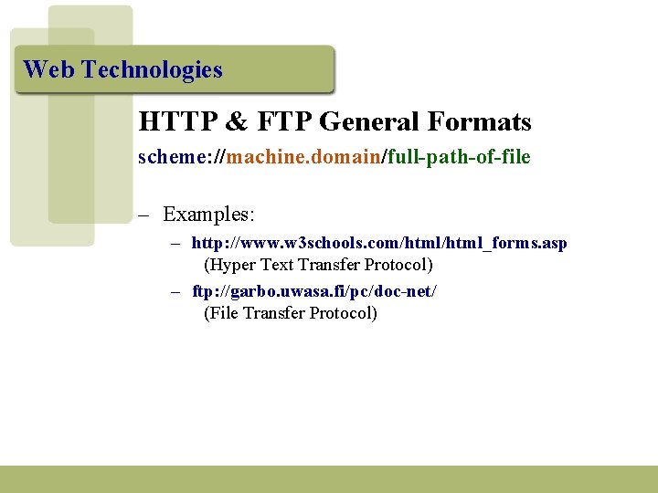 Web Technologies HTTP & FTP General Formats scheme: //machine. domain/full-path-of-file – Examples: – http: