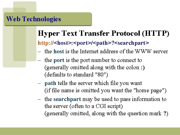 Web Technologies Hyper Text Transfer Protocol (HTTP) http: //<host>: <port>/<path>? <searchpart> – the host