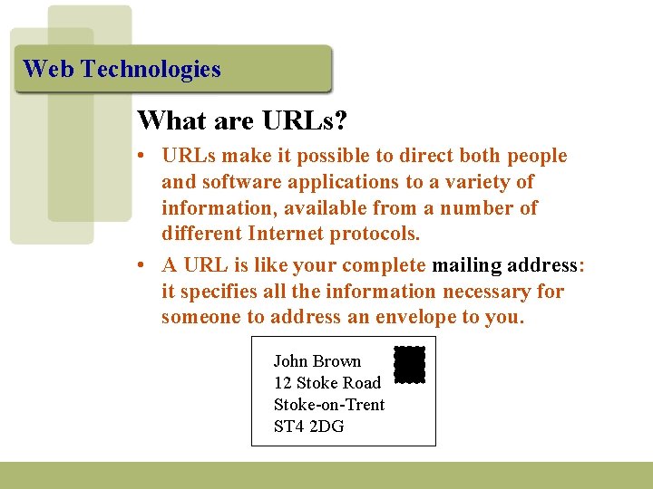 Web Technologies What are URLs? • URLs make it possible to direct both people