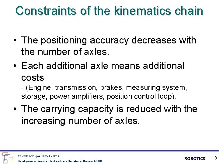 Constraints of the kinematics chain • The positioning accuracy decreases with the number of
