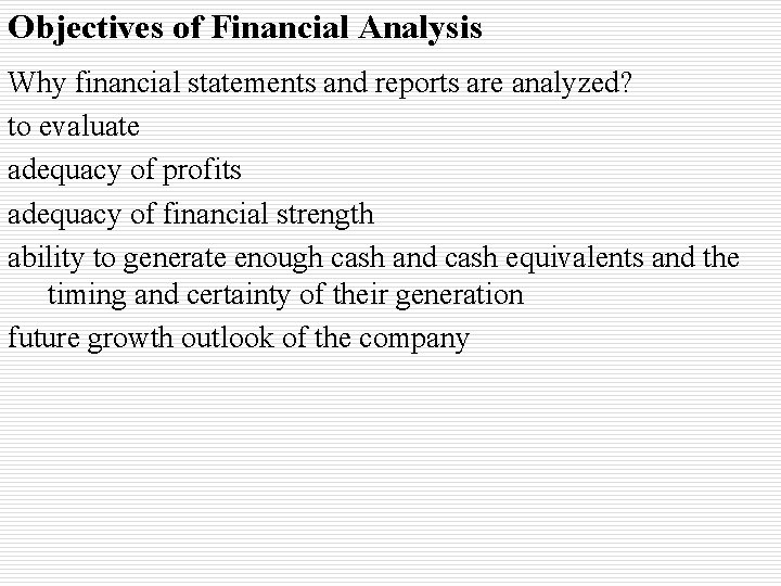 Objectives of Financial Analysis Why financial statements and reports are analyzed? to evaluate adequacy