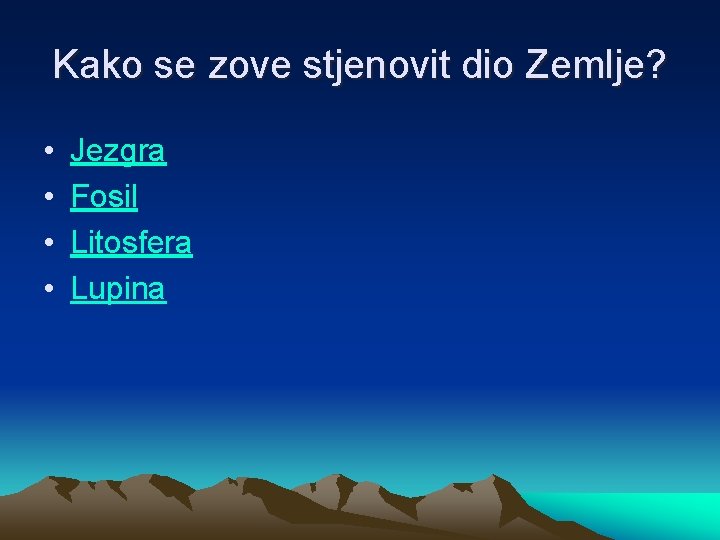 Kako se zove stjenovit dio Zemlje? • • Jezgra Fosil Litosfera Lupina 