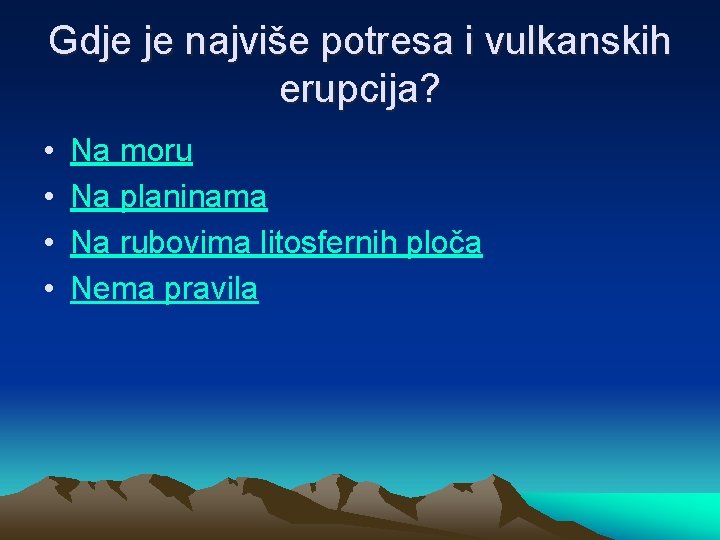 Gdje je najviše potresa i vulkanskih erupcija? • • Na moru Na planinama Na