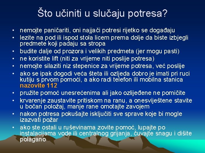 Što učiniti u slučaju potresa? • nemojte paničariti, oni najjači potresi rijetko se događaju